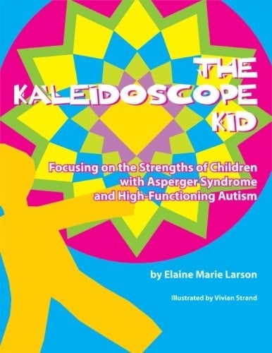 The Kaleidoscope Kid: Focusing on the strengths of Children with Aspergers Syndrome and High-Functioning Autism