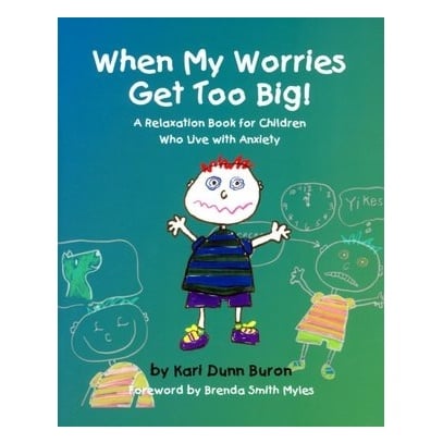 When My Worries Get Too Big: A Relaxation Book for Children Who Live with Anxiety.  By Kari Dunn Buron