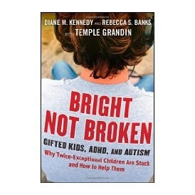 Bright Not Broken: Gifted Kids, ADHD and Autism.